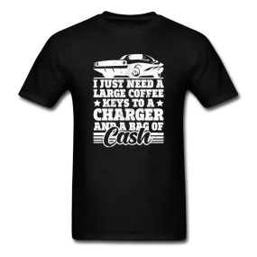 I Just Need A Large Coffee, Keys To A Charger And A Bag Of Cash Men's Funny T-Shirt